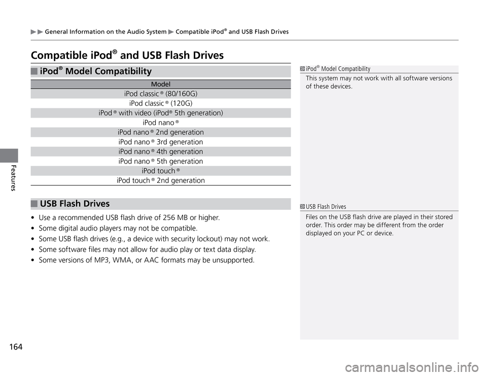 Acura TSX 2011  Owners Manual 164Features
 General Information on the Audio System 
 Compatible iPod
® and USB Flash Drives
Compatible iPod
® and USB Flash Drives
 iPod
® Model Compatibility
 USB Flash DrivesUse a recommended U