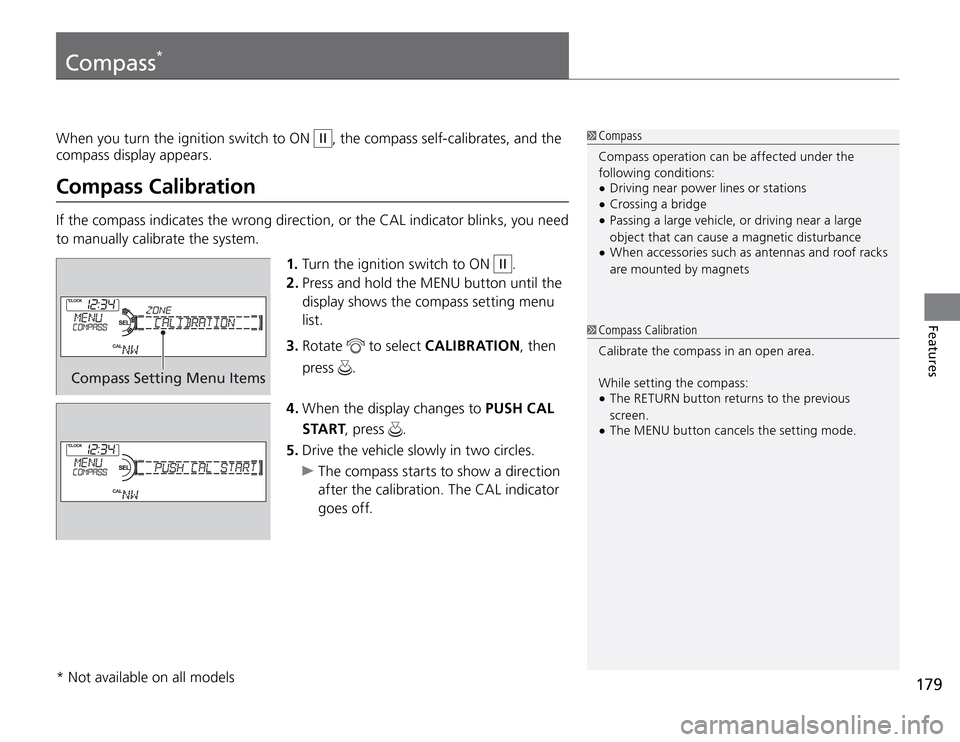 Acura TSX 2011 Owners Manual 179
Features
* Not available on all modelsCompass
*
Compass Setting Menu Items
1. Turn the ignition switch to ON
II
.
2. Press and hold the MENU button until the
display shows the compass setting me Acura TSX 2011 Owners Manual 179
Features
* Not available on all modelsCompass
*
Compass Setting Menu Items
1. Turn the ignition switch to ON
II
.
2. Press and hold the MENU button until the
display shows the compass setting me