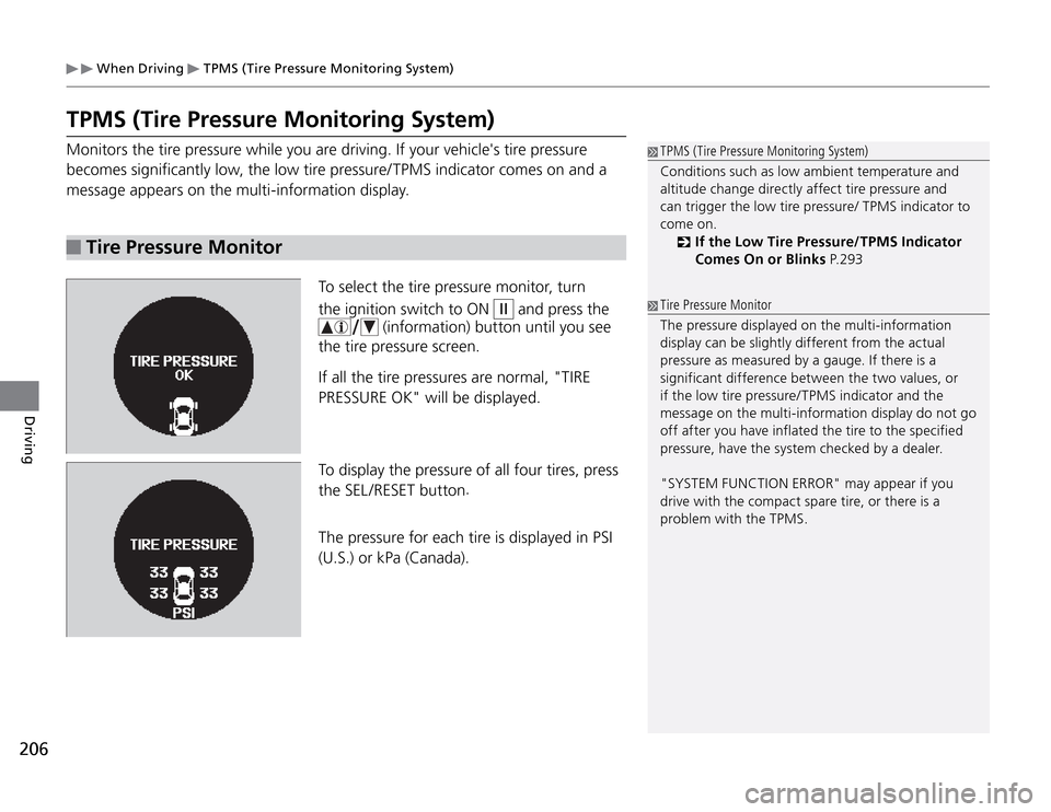 Acura TSX 2011  Owners Manual 206Driving
 When Driving 
 TPMS (Tire Pressure Monitoring System)
TPMS (Tire Pressure Monitoring System)Monitors the tire pressure while you are driving. If your vehicles tire pressure 
becomes signi