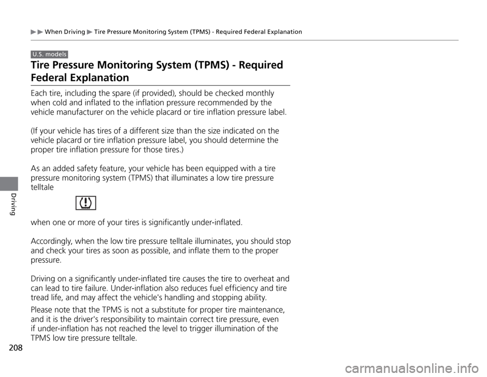 Acura TSX 2011  Owners Manual 208Driving
 When Driving 
 Tire Pressure Monitoring System (TPMS) - Required Federal Explanation
 U.S. models Tire Pressure Monitoring System (TPMS) - Required 
Federal ExplanationEach tire, including
