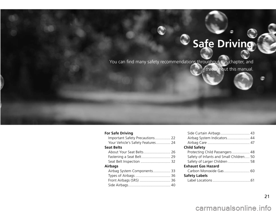 Acura TSX 2011  Owners Manual Safe Driving
You can find many safety recommendations throughout this chapter, and 
throughout this manual.
For Safe Driving
Important Safety Precautions ............... 22
Your Vehicles Safety Featu