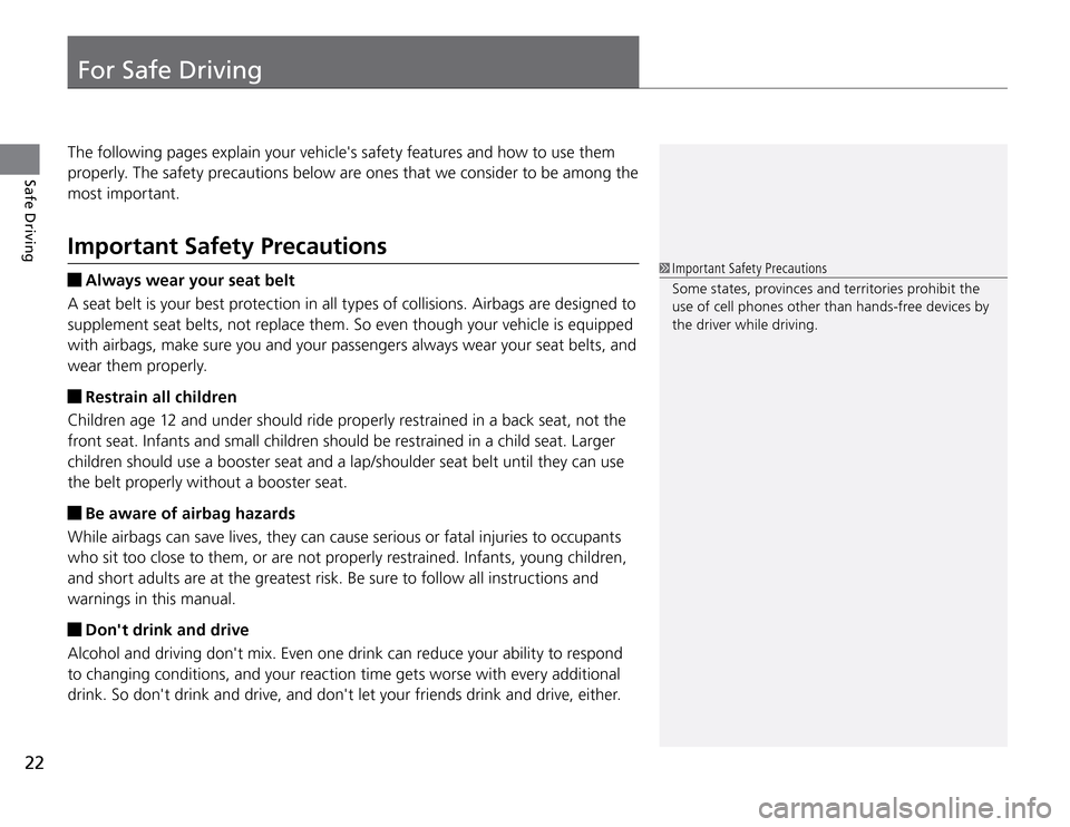 Acura TSX 2011  Owners Manual For Safe Driving
22Safe Driving
The following pages explain your vehicles safety features and how to use them 
properly. The safety precautions below are ones that we consider to be among the 
most i