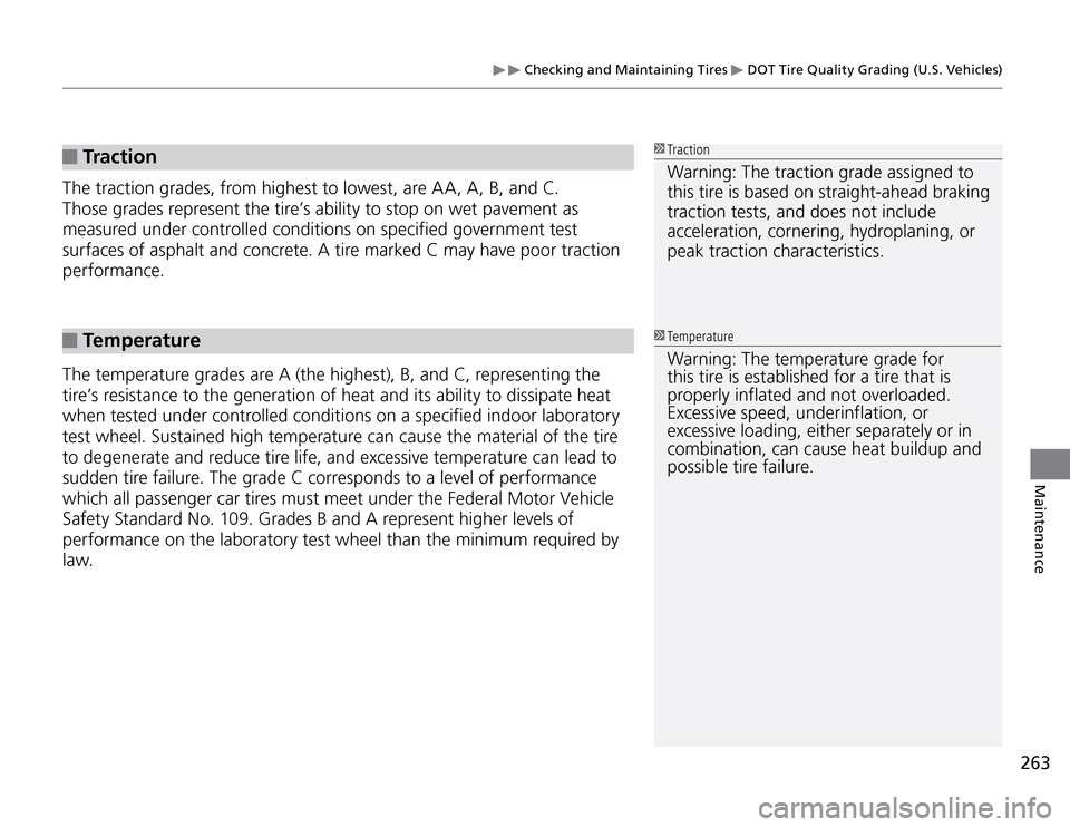 Acura TSX 2011  Owners Manual  Checking and Maintaining Tires 
 DOT Tire Quality Grading (U.S. Vehicles)
263
Maintenance
 Traction
The traction grades, from highest to lowest, are AA, A, B, and C. 
Those grades represent the tire�