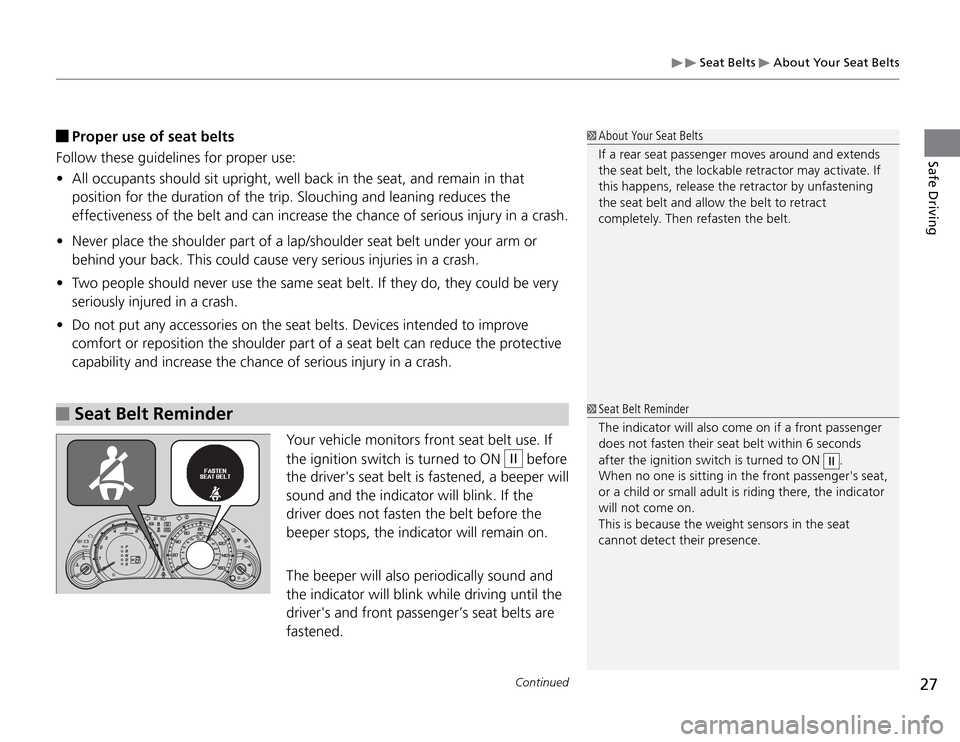Acura TSX 2011  Owners Manual  Seat Belts 
 About Your Seat Belts
27
Continued
Safe Driving
Your vehicle monitors front seat belt use. If 
the ignition switch is turned to ON 
II
 before 
the drivers seat belt is fastened, a beep