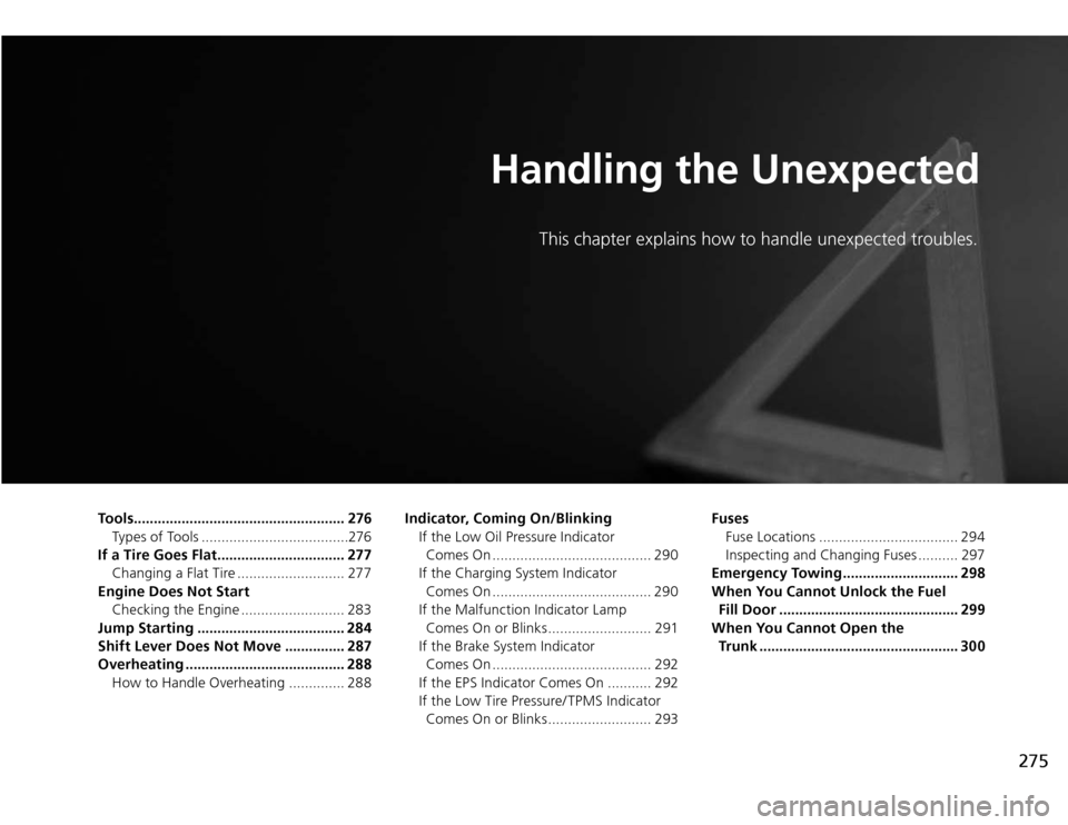 Acura TSX 2011  Owners Manual Handling the Unexpected
This chapter explains how to handle unexpected troubles.
To o l s ..................................................... 276
Types of Tools .....................................