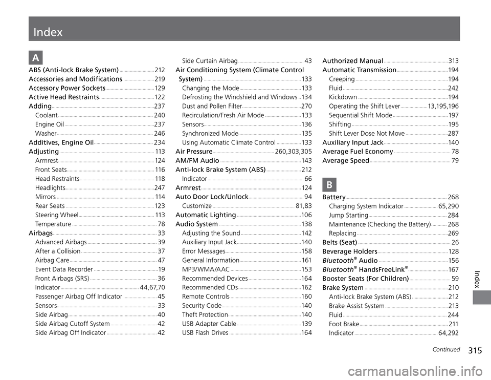 Acura TSX 2011  Owners Manual 315
Continued
Index
Index
A ABS (Anti-lock Brake System)
 ...........................
212
Accessories and Modifications
.........................
219
Accessory Power Sockets
 .........................