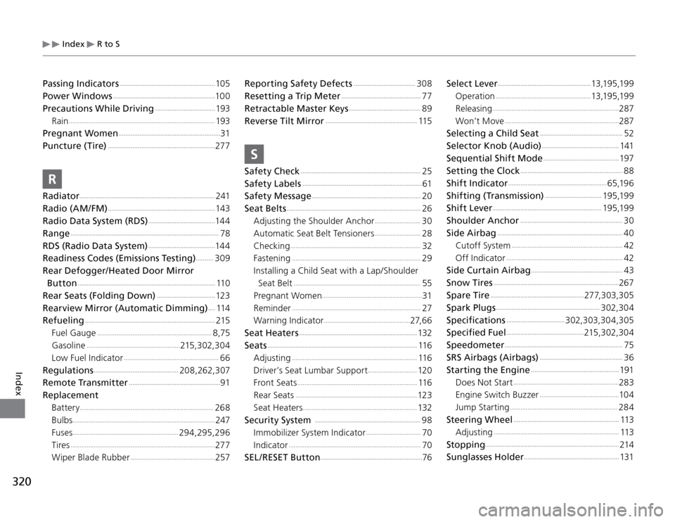 Acura TSX 2011  Owners Manual 320
 Index 
 R to S
Index
Passing Indicators
 ......................................................
105
Power Windows
 ..........................................................
10 0
Precautions Whil