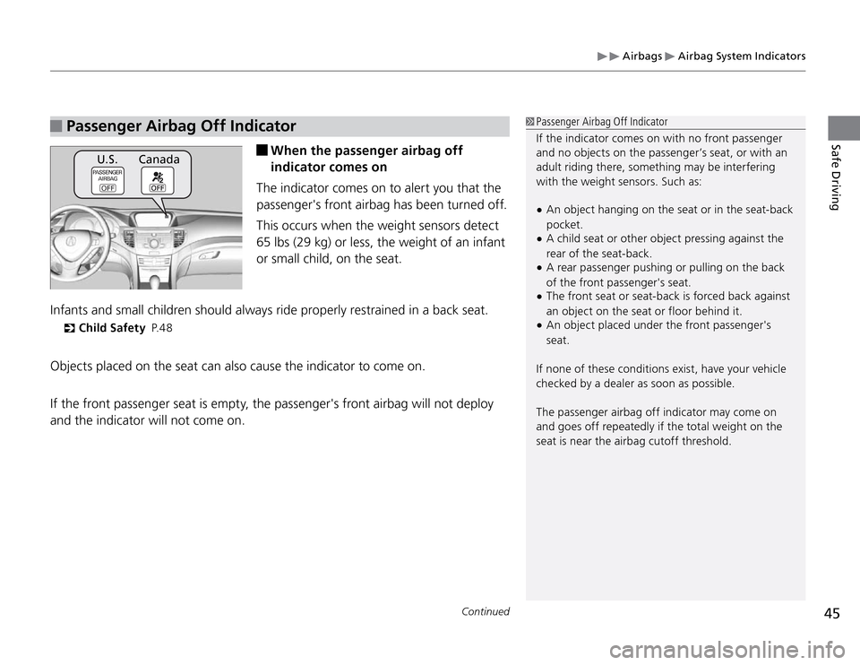 Acura TSX 2011  Owners Manual  Airbags 
 Airbag System Indicators
45
Continued
Safe Driving
 Passenger Airbag Off Indicator
 When the passenger airbag off 
indicator comes on
The indicator comes on to alert you that the 
passenger