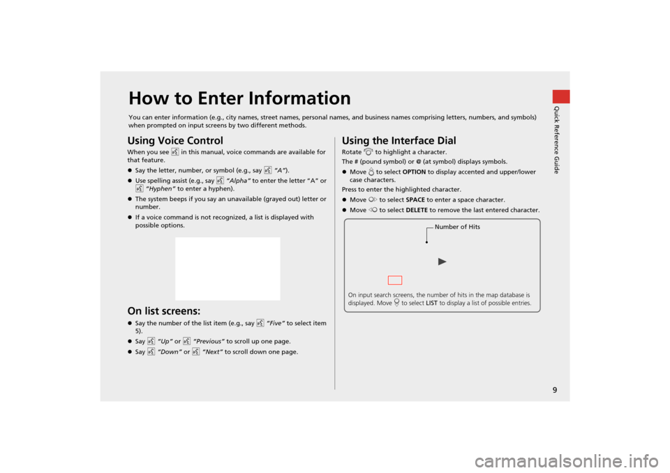 Acura TSX 2011 Navigation Manual 9
Quick Reference GuideHow to Enter Information
You can enter information (e.g., city names, street names, personal names, and business names comprising letters, numbers, and symbols)
when prompted o Acura TSX 2011 Navigation Manual 9
Quick Reference GuideHow to Enter Information
You can enter information (e.g., city names, street names, personal names, and business names comprising letters, numbers, and symbols)
when prompted o