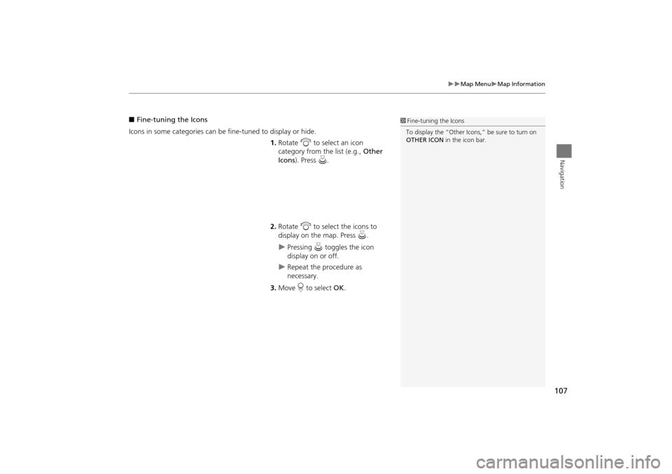 Acura TSX 2011 Navigation Manual 107
Map MenuMap Information
Navigation
■Fine-tuning the Icons
Icons in some categories can be fine-tuned to display or hide. 1.Rotate i to select an icon
category from the list (e.g., Ot Acura TSX 2011 Navigation Manual 107
Map MenuMap Information
Navigation
■Fine-tuning the Icons
Icons in some categories can be fine-tuned to display or hide. 1.Rotate i to select an icon
category from the list (e.g., Ot
