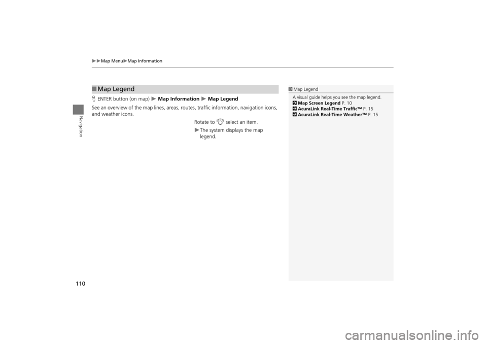 Acura TSX 2011 Navigation Manual 110
Map MenuMap Information
Navigation
HENTER button (on map) Map Information Map Legend
See an overview of the map lines, areas, rout es, traffic information, navigation icons,
and Acura TSX 2011 Navigation Manual 110
Map MenuMap Information
Navigation
HENTER button (on map) Map Information Map Legend
See an overview of the map lines, areas, rout es, traffic information, navigation icons,
and