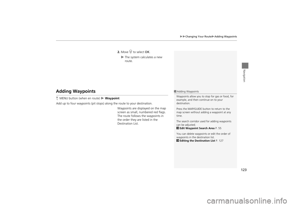Acura TSX 2011 Navigation Manual 123
Changing Your RouteAdding Waypoints
Navigation
2.Move r to select OK.
The system calculates a new
route.
Adding Waypoints
HMENU button (when en route) Waypoint
Add up to four w Acura TSX 2011 Navigation Manual 123
Changing Your RouteAdding Waypoints
Navigation
2.Move r to select OK.
The system calculates a new
route.
Adding Waypoints
HMENU button (when en route) Waypoint
Add up to four w