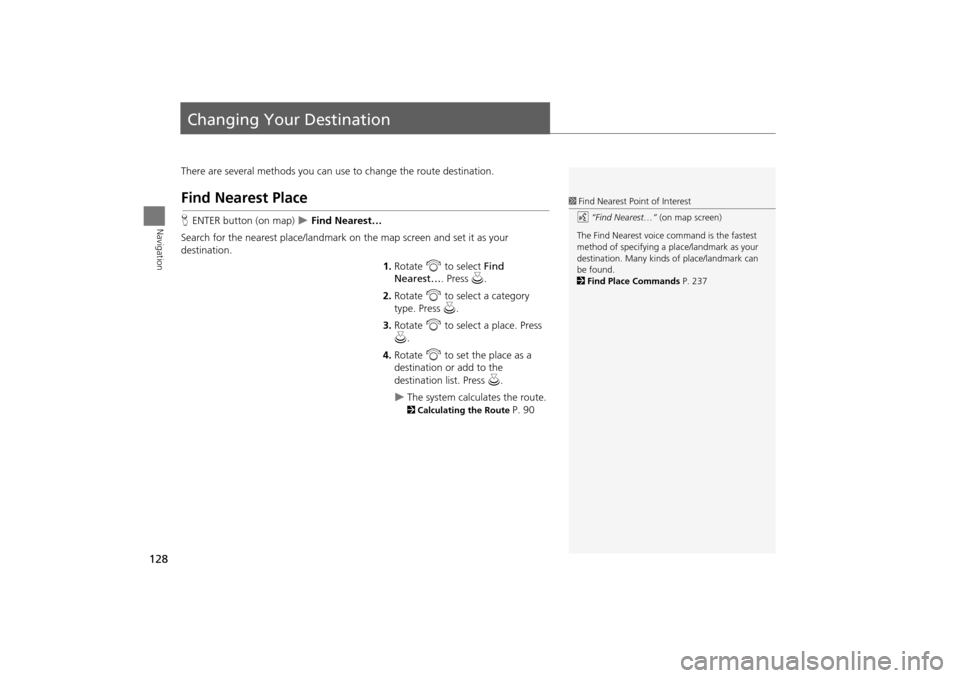 Acura TSX 2011 Navigation Manual 128
Navigation
Changing Your Destination
There are several methods you can use to change the route destination.
Find Nearest Place
HENTER button (on map) Find Nearest…
Search for the nearest pl Acura TSX 2011 Navigation Manual 128
Navigation
Changing Your Destination
There are several methods you can use to change the route destination.
Find Nearest Place
HENTER button (on map) Find Nearest…
Search for the nearest pl