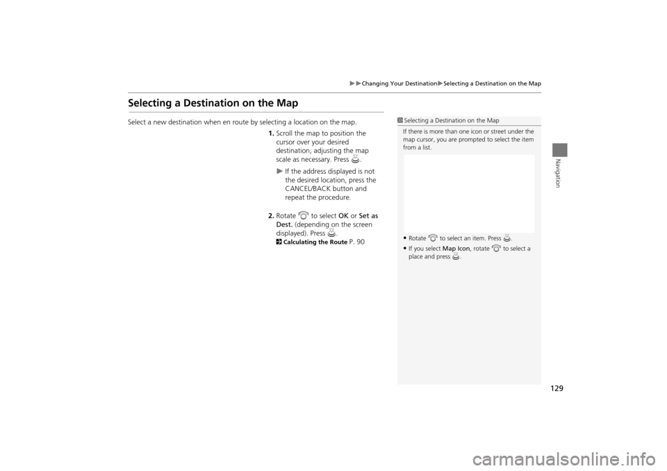Acura TSX 2011 Navigation Manual 129
Changing Your DestinationSelecting a Destination on the Map
Navigation
Selecting a Destination on the Map
Select a new destination when en route by selecting a location on the map.
1.Scro Acura TSX 2011 Navigation Manual 129
Changing Your DestinationSelecting a Destination on the Map
Navigation
Selecting a Destination on the Map
Select a new destination when en route by selecting a location on the map.
1.Scro