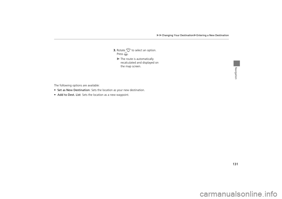 Acura TSX 2011 Navigation Manual 131
Changing Your DestinationEntering a New Destination
Navigation
3.Rotate i to select an option.
Press u.
The route is automatically
recalculated and displayed on
the map screen.
Th Acura TSX 2011 Navigation Manual 131
Changing Your DestinationEntering a New Destination
Navigation
3.Rotate i to select an option.
Press u.
The route is automatically
recalculated and displayed on
the map screen.
Th