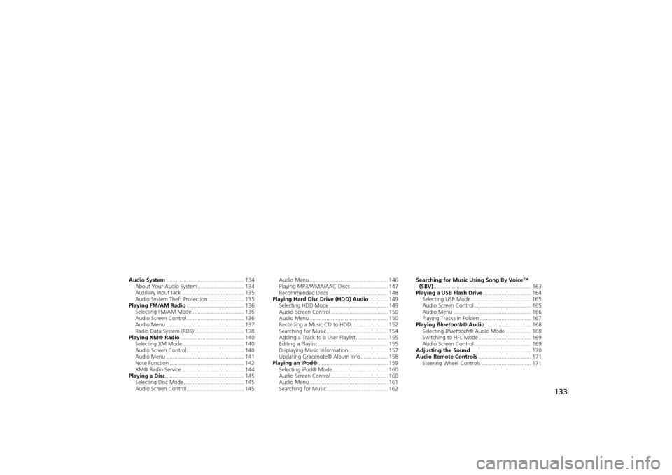 Acura TSX 2011 Navigation Manual 133
Audio
This section describes how to operate the audio system. You can play
music from a wide array of media s ources, and control the audio system
using the audio buttons, the Interface Dial, or v Acura TSX 2011 Navigation Manual 133
Audio
This section describes how to operate the audio system. You can play
music from a wide array of media s ources, and control the audio system
using the audio buttons, the Interface Dial, or v
