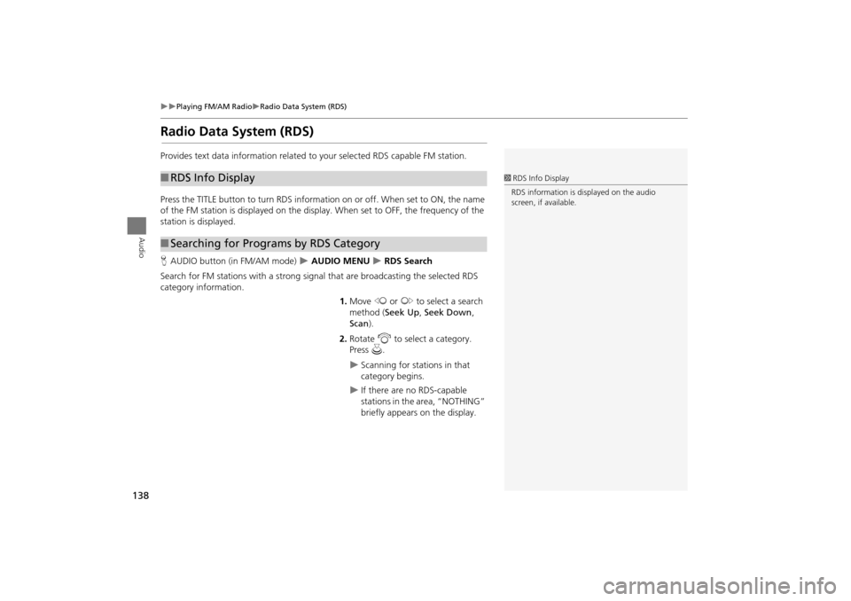 Acura TSX 2011 Navigation Manual 138
Playing FM/AM RadioRadio Data System (RDS)
Audio
Radio Data System (RDS)
Provides text data information related to your selected RDS capable FM station.
Press the TITLE button to turn RDS Acura TSX 2011 Navigation Manual 138
Playing FM/AM RadioRadio Data System (RDS)
Audio
Radio Data System (RDS)
Provides text data information related to your selected RDS capable FM station.
Press the TITLE button to turn RDS