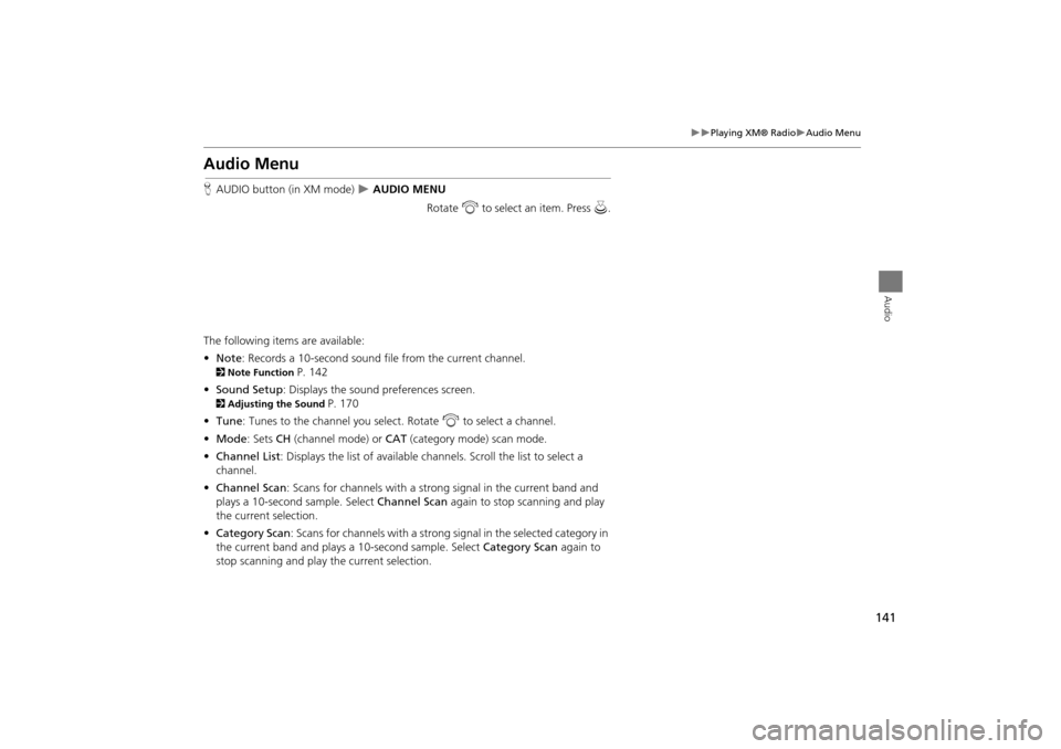 Acura TSX 2011 Navigation Manual 141
Playing XM® RadioAudio Menu
Audio
Audio Menu
HAUDIO button (in XM mode) AUDIO MENU
Rotate i to select an item. Press u.
The following items are available:
• Note: Records a 10-se Acura TSX 2011 Navigation Manual 141
Playing XM® RadioAudio Menu
Audio
Audio Menu
HAUDIO button (in XM mode) AUDIO MENU
Rotate i to select an item. Press u.
The following items are available:
• Note: Records a 10-se
