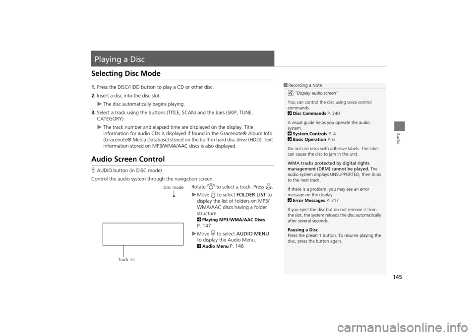 Acura TSX 2011 Navigation Manual 145
Audio
Playing a Disc
Selecting Disc Mode
1.Press the DISC/HDD button to play a CD or other disc.
2. Insert a disc into the disc slot.
The disc automatically begins playing.
3. Select a track us Acura TSX 2011 Navigation Manual 145
Audio
Playing a Disc
Selecting Disc Mode
1.Press the DISC/HDD button to play a CD or other disc.
2. Insert a disc into the disc slot.
The disc automatically begins playing.
3. Select a track us