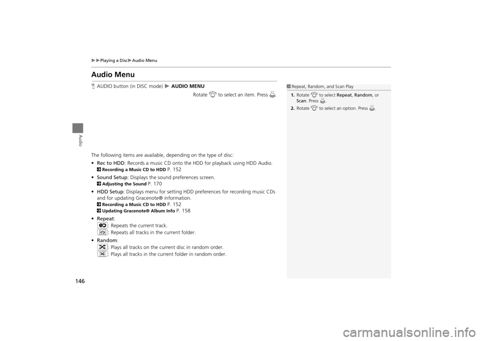 Acura TSX 2011 Navigation Manual 146
Playing a DiscAudio Menu
Audio
Audio Menu
HAUDIO button (in DISC mode) AUDIO MENU
Rotate i to select an item. Press u .
The following items are available, depending on the type of di Acura TSX 2011 Navigation Manual 146
Playing a DiscAudio Menu
Audio
Audio Menu
HAUDIO button (in DISC mode) AUDIO MENU
Rotate i to select an item. Press u .
The following items are available, depending on the type of di
