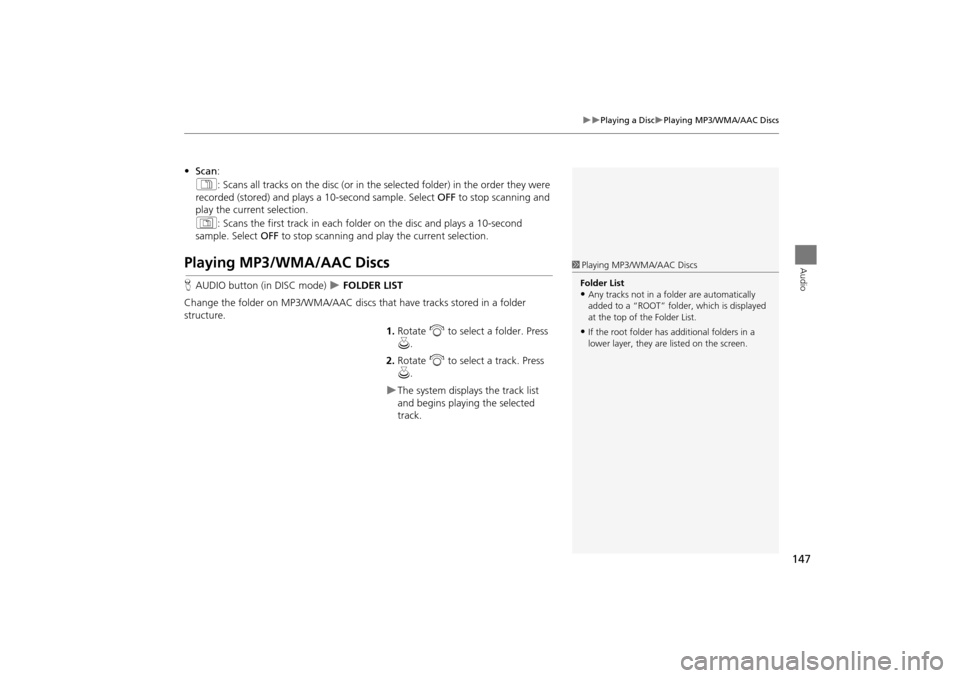 Acura TSX 2011 Navigation Manual 147
Playing a DiscPlaying MP3/WMA/AAC Discs
Audio
•Scan :
1 : Scans all tracks on the disc (or in the se lected folder) in the order they were
recorded (stored) and plays a 10-second sampl Acura TSX 2011 Navigation Manual 147
Playing a DiscPlaying MP3/WMA/AAC Discs
Audio
•Scan :
1 : Scans all tracks on the disc (or in the se lected folder) in the order they were
recorded (stored) and plays a 10-second sampl