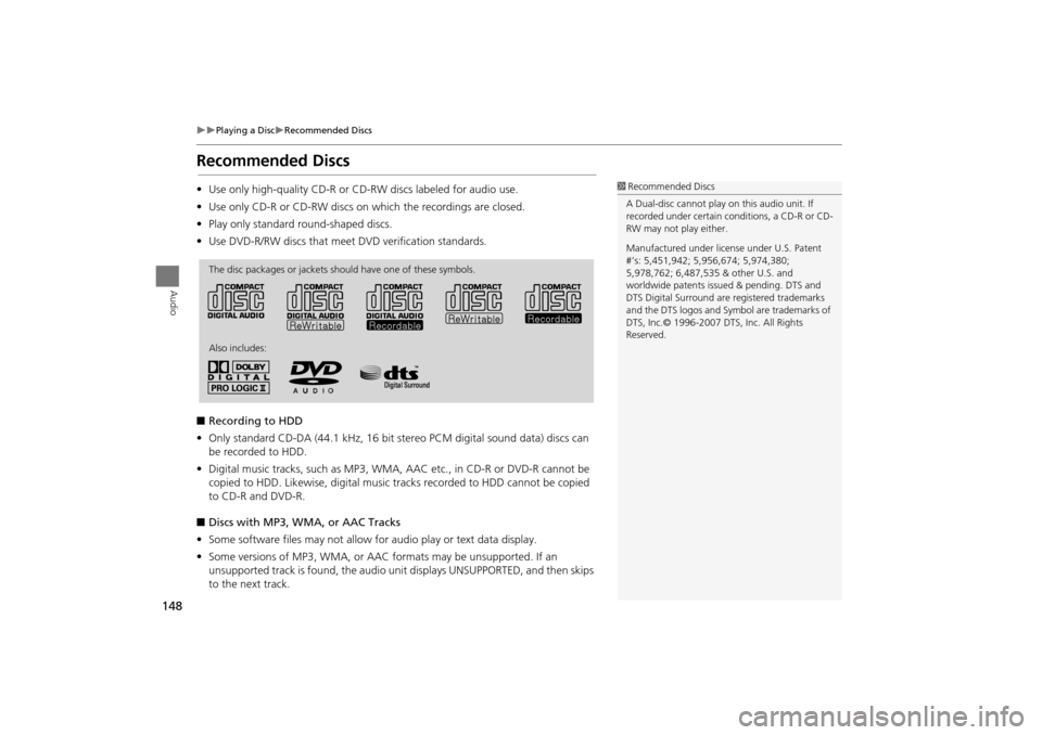 Acura TSX 2011 Navigation Manual 148
Playing a DiscRecommended Discs
Audio
Recommended Discs
•Use only high-quality CD-R or CD-RW discs labeled for audio use.
• Use only CD-R or CD-RW discs on which the recordings are cl Acura TSX 2011 Navigation Manual 148
Playing a DiscRecommended Discs
Audio
Recommended Discs
•Use only high-quality CD-R or CD-RW discs labeled for audio use.
• Use only CD-R or CD-RW discs on which the recordings are cl