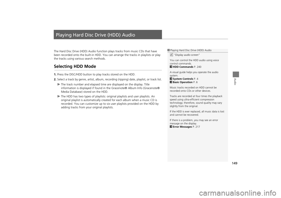 Acura TSX 2011  Navigation Manual 149
Audio
Playing Hard Disc Drive (HDD) Audio
The Hard Disc Drive (HDD) Audio function plays tracks from music CDs that have 
been recorded onto the built-in HDD. You ca n arrange the tracks in playli