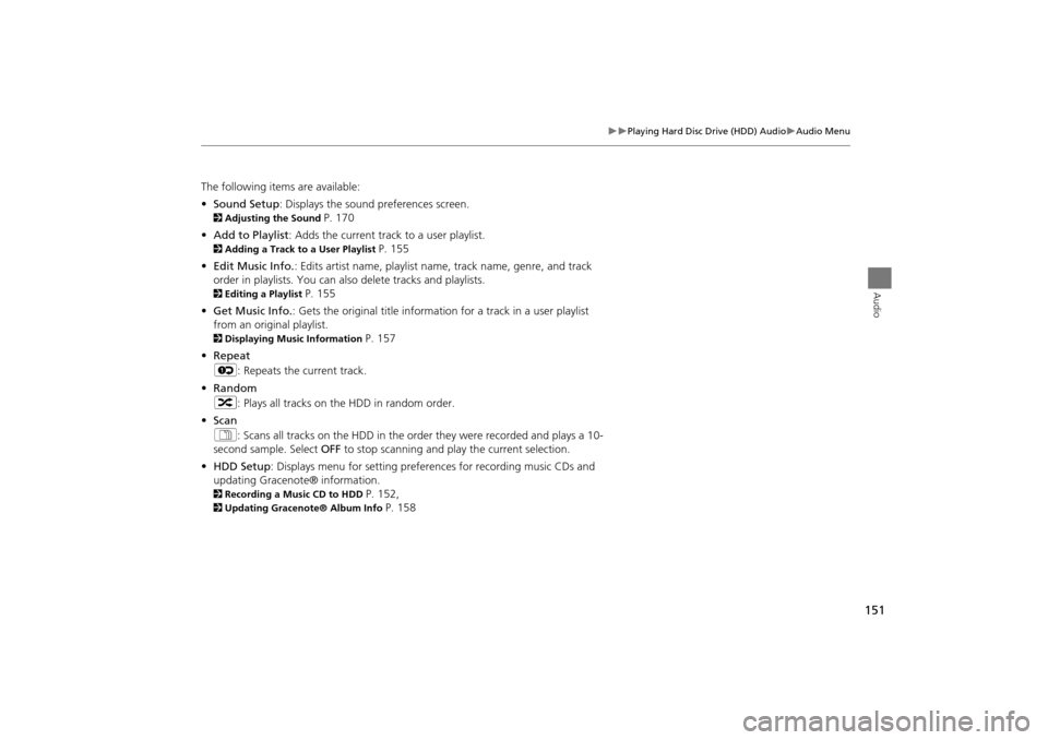 Acura TSX 2011 Navigation Manual 151
Playing Hard Disc Drive (HDD) AudioAudio Menu
Audio
The following items are available:
•Sound Setup : Displays the sound preferences screen.
2Adjusting the Sound P. 170
• Add to Play Acura TSX 2011 Navigation Manual 151
Playing Hard Disc Drive (HDD) AudioAudio Menu
Audio
The following items are available:
•Sound Setup : Displays the sound preferences screen.
2Adjusting the Sound P. 170
• Add to Play