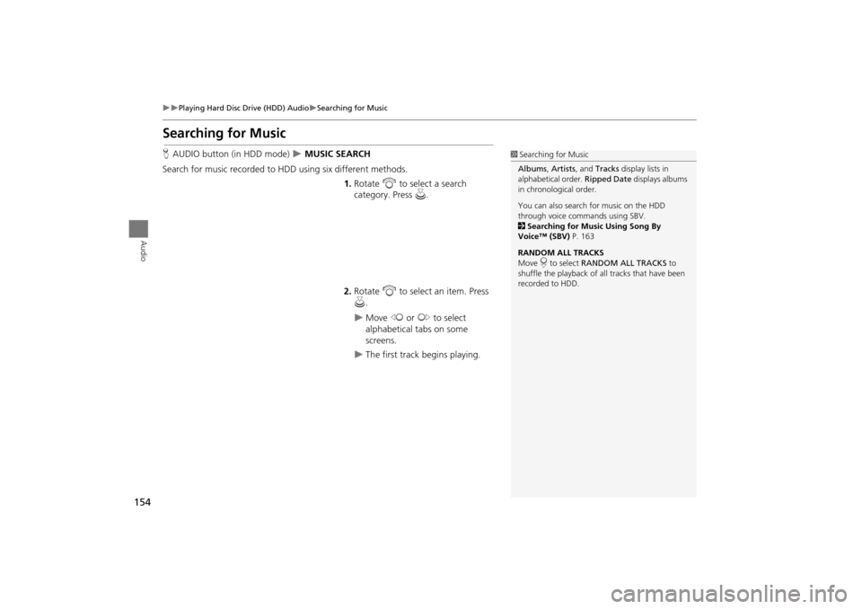 Acura TSX 2011 Navigation Manual 154
Playing Hard Disc Drive (HDD) AudioSearching for Music
Audio
Searching for Music
HAUDIO button (in HDD mode) MUSIC SEARCH
Search for music recorded to HDD using six different methods Acura TSX 2011 Navigation Manual 154
Playing Hard Disc Drive (HDD) AudioSearching for Music
Audio
Searching for Music
HAUDIO button (in HDD mode) MUSIC SEARCH
Search for music recorded to HDD using six different methods