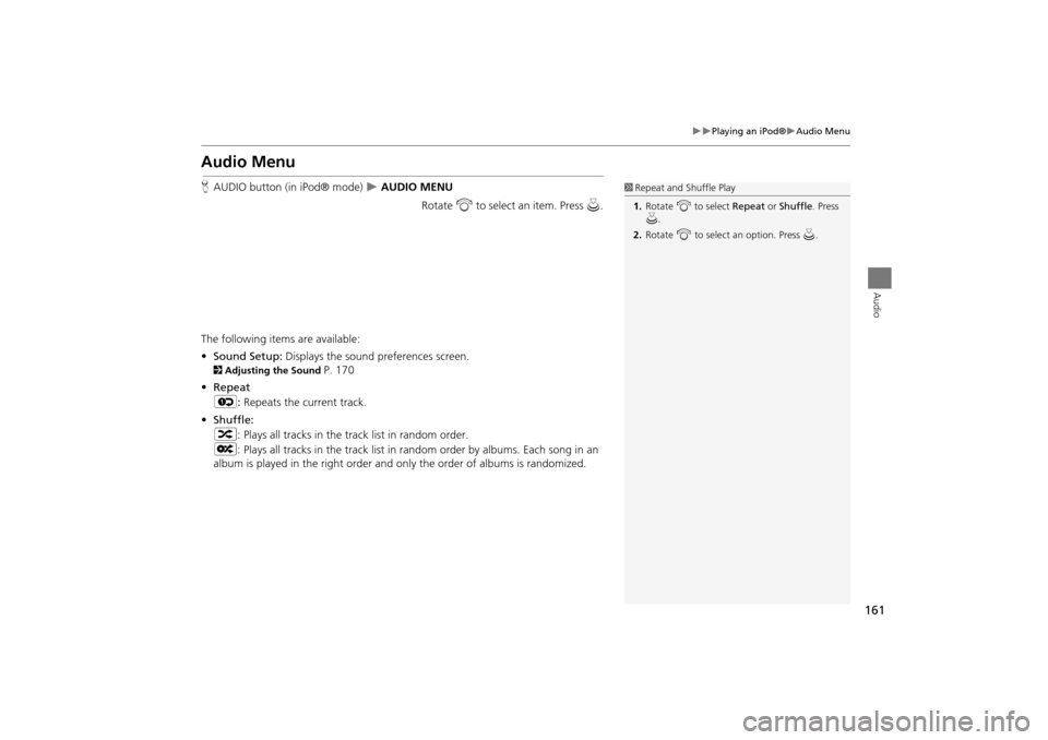 Acura TSX 2011 Navigation Manual 161
Playing an iPod®Audio Menu
Audio
Audio Menu
HAUDIO button (in iPod® mode) AUDIO MENU
Rotate i to select an item. Press u.
The following items are available:
• Sound Setup: Displ Acura TSX 2011 Navigation Manual 161
Playing an iPod®Audio Menu
Audio
Audio Menu
HAUDIO button (in iPod® mode) AUDIO MENU
Rotate i to select an item. Press u.
The following items are available:
• Sound Setup: Displ