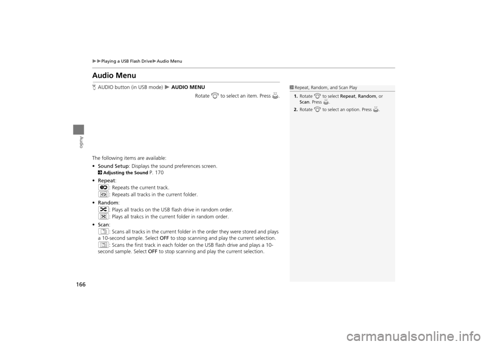 Acura TSX 2011 Navigation Manual 166
Playing a USB Flash DriveAudio Menu
Audio
Audio Menu
HAUDIO button (in USB mode) AUDIO MENU
Rotate i to select an item. Press u .
The following item s are available:
• Sound Setup: Acura TSX 2011 Navigation Manual 166
Playing a USB Flash DriveAudio Menu
Audio
Audio Menu
HAUDIO button (in USB mode) AUDIO MENU
Rotate i to select an item. Press u .
The following item s are available:
• Sound Setup: