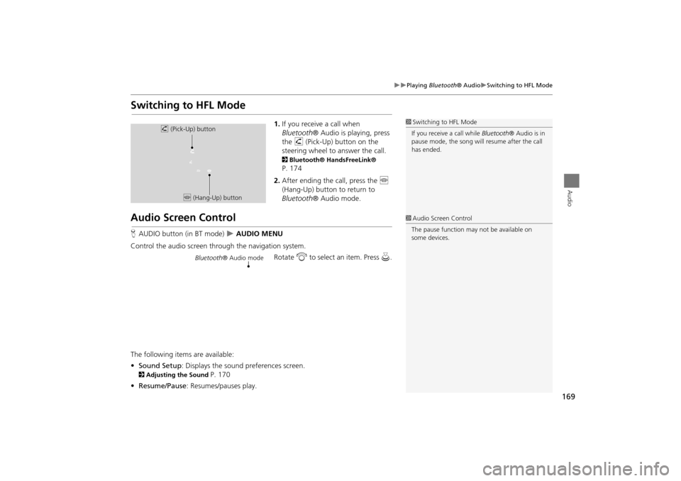 Acura TSX 2011 Navigation Manual 169
Playing Bluetooth® AudioSwitching to HFL Mode
Audio
Switching to HFL Mode
1.If you receive a call when
Bluetooth ® Audio is playing, press
the h (Pick-Up) button on the
steering whe Acura TSX 2011 Navigation Manual 169
Playing Bluetooth® AudioSwitching to HFL Mode
Audio
Switching to HFL Mode
1.If you receive a call when
Bluetooth ® Audio is playing, press
the h (Pick-Up) button on the
steering whe