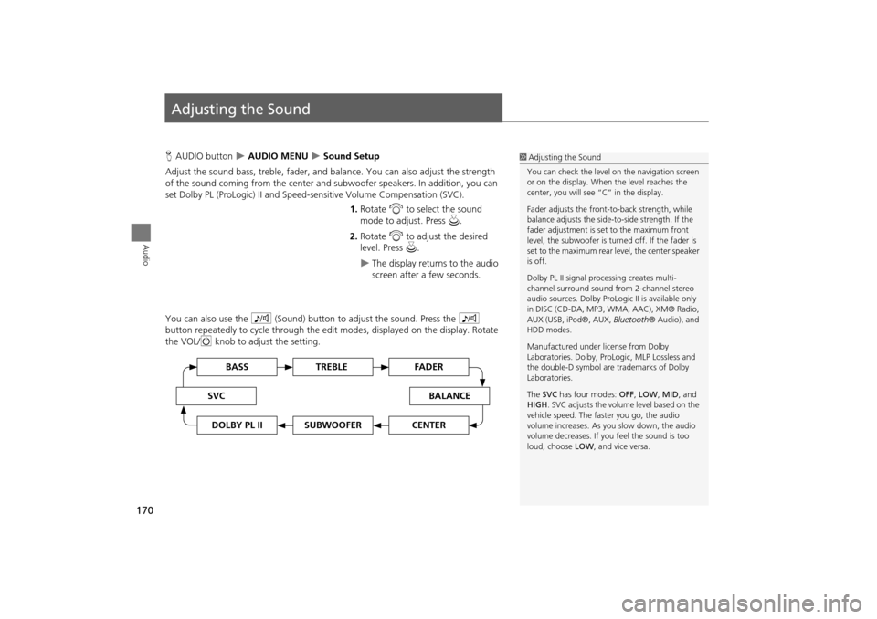 Acura TSX 2011 Navigation Manual 170
Audio
Adjusting the Sound
HAUDIO button AUDIO MENU Sound Setup
Adjust the sound bass, treble, fader, and ba lance. You can also adjust the strength
of the sound coming from the center an Acura TSX 2011 Navigation Manual 170
Audio
Adjusting the Sound
HAUDIO button AUDIO MENU Sound Setup
Adjust the sound bass, treble, fader, and ba lance. You can also adjust the strength
of the sound coming from the center an