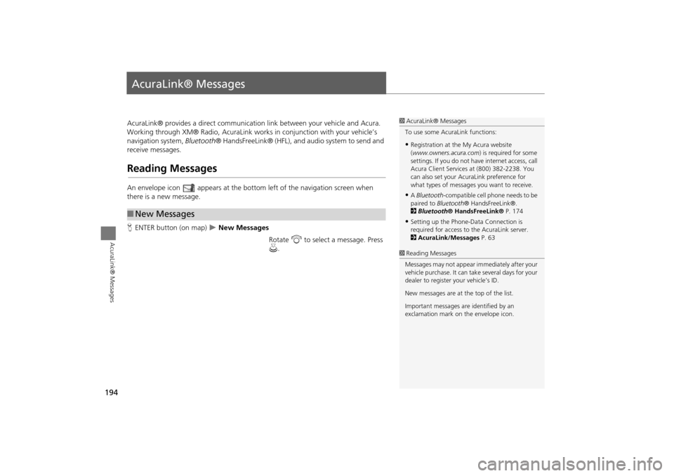 Acura TSX 2011 Navigation Manual 194
AcuraLink® Messages
AcuraLink® Messages
AcuraLink® provides a direct communication link between your vehicle and Acura.
Working through XM® Radio, AcuraLink works in conjunction with your veh Acura TSX 2011 Navigation Manual 194
AcuraLink® Messages
AcuraLink® Messages
AcuraLink® provides a direct communication link between your vehicle and Acura.
Working through XM® Radio, AcuraLink works in conjunction with your veh