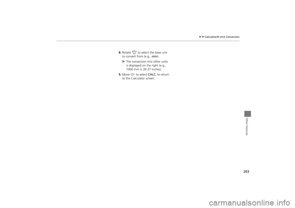 Acura TSX 2011 Navigation Manual 203
CalculatorUnit Conversion
Other Features
4.Rotate i to select the base unit
to convert from (e.g., mm).
The conversion into other units
is displayed on the right (e.g.,
1000 mm is Acura TSX 2011 Navigation Manual 203
CalculatorUnit Conversion
Other Features
4.Rotate i to select the base unit
to convert from (e.g., mm).
The conversion into other units
is displayed on the right (e.g.,
1000 mm is