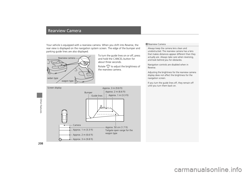 Acura TSX 2011 Navigation Manual 208
Other Features
Rearview Camera
Your vehicle is equipped with a rearview camera. When you shift into Reverse, the
rear view is displayed on the navigation sy stem screen. The edge of the bumper a Acura TSX 2011 Navigation Manual 208
Other Features
Rearview Camera
Your vehicle is equipped with a rearview camera. When you shift into Reverse, the
rear view is displayed on the navigation sy stem screen. The edge of the bumper a