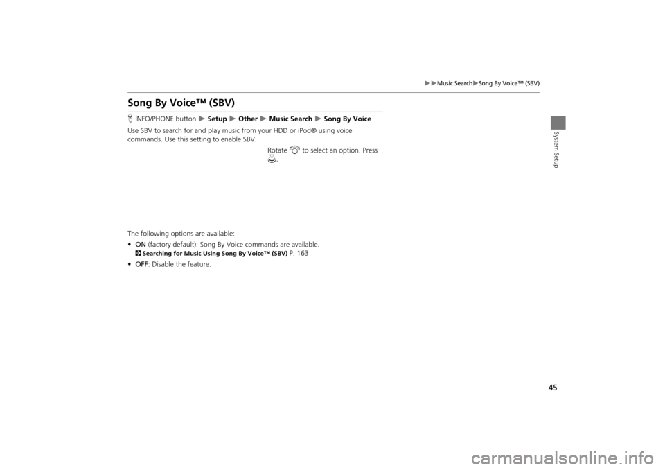 Acura TSX 2011 Navigation Manual 45
Music SearchSong By Voice™ (SBV)
System Setup
Song By Voice™ (SBV)
HINFO/PHONE button Setup Other Music Search Song By Voice
Use SBV to search for and play music from Acura TSX 2011 Navigation Manual 45
Music SearchSong By Voice™ (SBV)
System Setup
Song By Voice™ (SBV)
HINFO/PHONE button Setup Other Music Search Song By Voice
Use SBV to search for and play music from