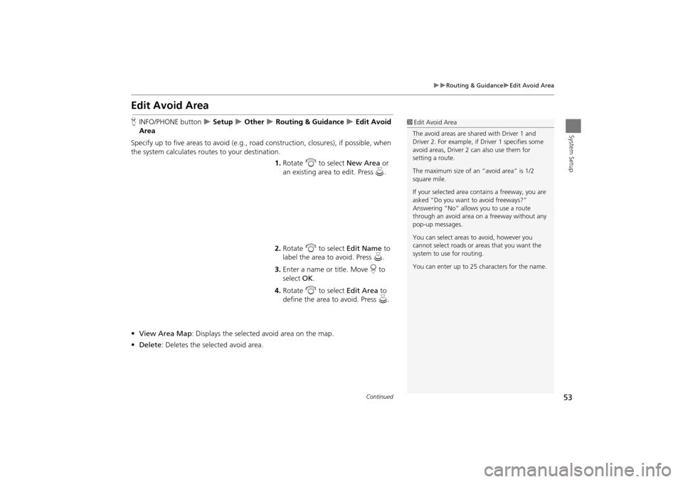 Acura TSX 2011 Navigation Manual 53
Routing & GuidanceEdit Avoid Area
System Setup
Edit Avoid Area
HINFO/PHONE button Setup Other Routing & Guidance Edit Avoid
Area
Specify up to five areas to avoid (e.g., Acura TSX 2011 Navigation Manual 53
Routing & GuidanceEdit Avoid Area
System Setup
Edit Avoid Area
HINFO/PHONE button Setup Other Routing & Guidance Edit Avoid
Area
Specify up to five areas to avoid (e.g.,