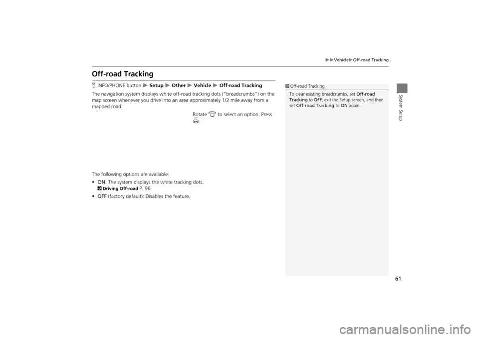 Acura TSX 2011 Navigation Manual 61
VehicleOff-road Tracking
System Setup
Off-road Tracking
HINFO/PHONE button Setup Other Vehicle Off-road Tracking
The navigation system displays white off-ro ad tracking do Acura TSX 2011 Navigation Manual 61
VehicleOff-road Tracking
System Setup
Off-road Tracking
HINFO/PHONE button Setup Other Vehicle Off-road Tracking
The navigation system displays white off-ro ad tracking do