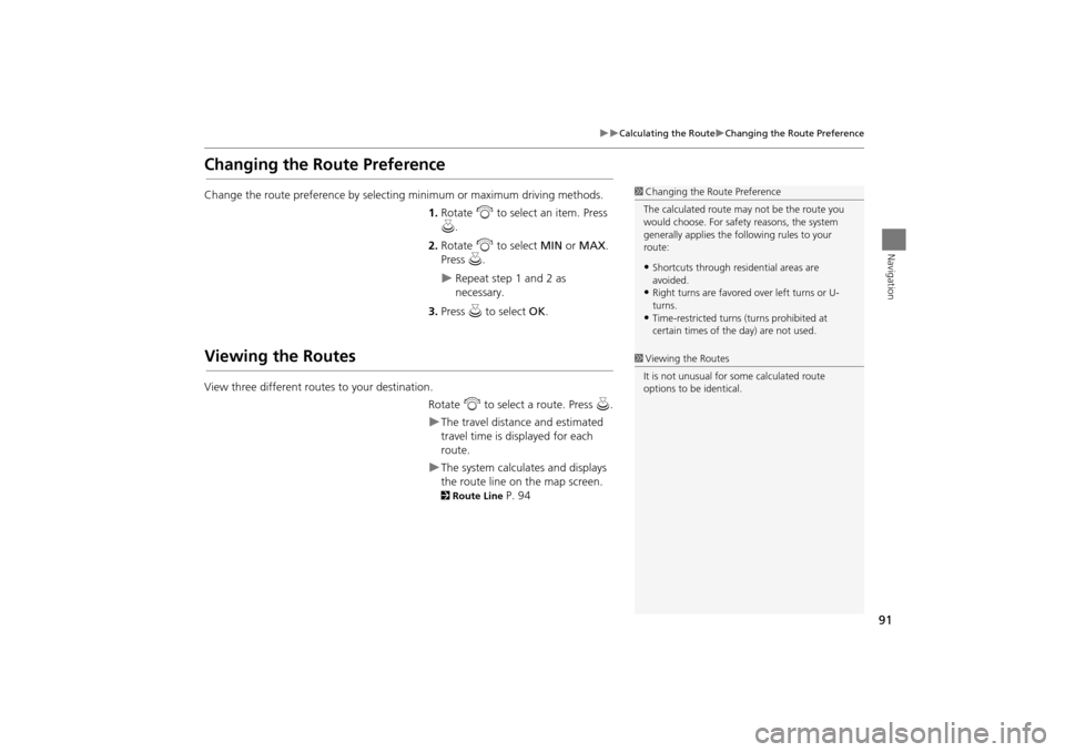Acura TSX 2011 Navigation Manual 91
Calculating the RouteChanging the Route Preference
Navigation
Changing the Route Preference
Change the route preference by selecting minimum or maximum driving methods.
1.Rotate i to sele Acura TSX 2011 Navigation Manual 91
Calculating the RouteChanging the Route Preference
Navigation
Changing the Route Preference
Change the route preference by selecting minimum or maximum driving methods.
1.Rotate i to sele