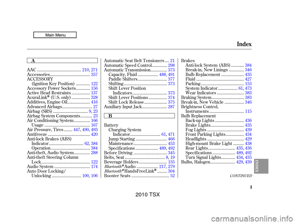 Acura TSX 2010  Owners Manual CONT INUED
........................................
AAC .210, 271
....................................
Accessories .357
ACCESSORY ............
(Ignition Key Position) . 122
............
Accessory Powe