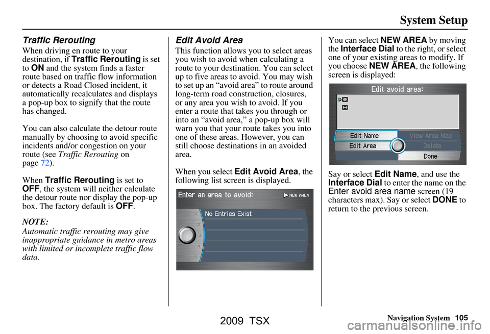 Acura TSX 2009 Navigation Manual Navigation System105
System Setup
Traffic Rerouting
When driving en route to your
destination, if Traffic Rerouting is set
to ON and the system finds a faster
route based on traffic flow inform Acura TSX 2009 Navigation Manual Navigation System105
System Setup
Traffic Rerouting
When driving en route to your
destination, if Traffic Rerouting is set
to ON and the system finds a faster
route based on traffic flow inform
