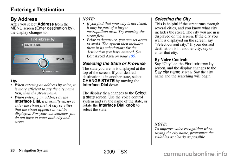 Acura TSX 2009 Navigation Manual 28Navigation System
By Address
After you select Address from the
MENU screen ( Enter destination by ),
the display changes to:
Tip:
When entering an address by voice, it is more efficient to sa Acura TSX 2009 Navigation Manual 28Navigation System
By Address
After you select Address from the
MENU screen ( Enter destination by ),
the display changes to:
Tip:
When entering an address by voice, it is more efficient to sa