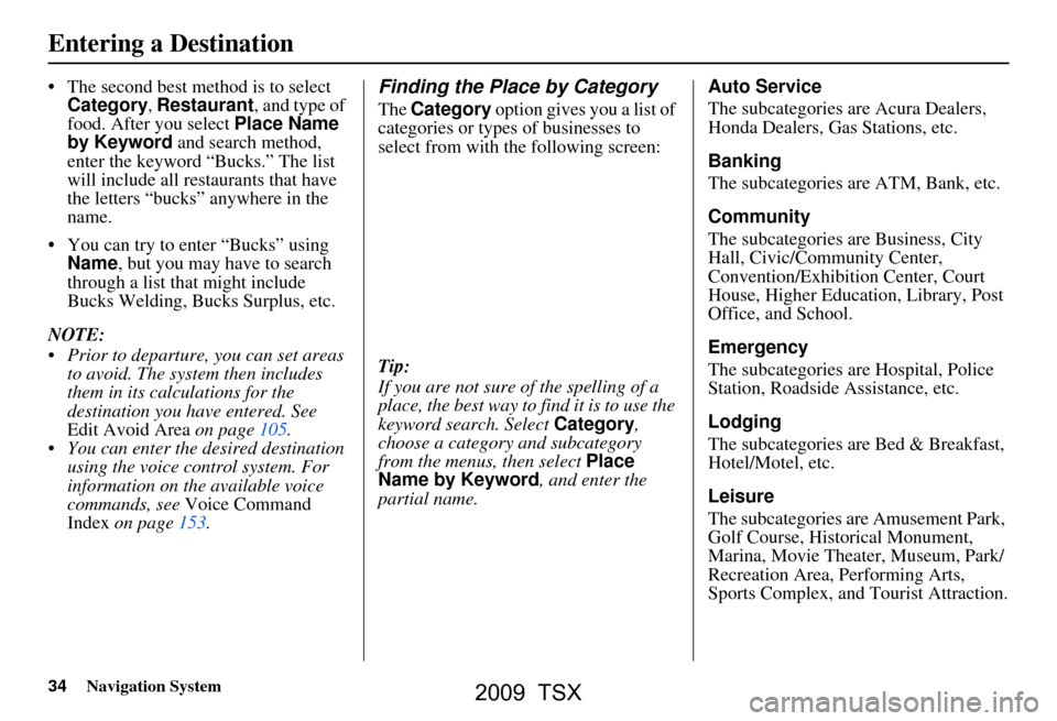 Acura TSX 2009 Navigation Manual 34Navigation System
The second best method is to select Category , Restaurant , and type of
food. After you select Place Name
by Keyword and search method,
enter the keyword “Bucks.” The li Acura TSX 2009 Navigation Manual 34Navigation System
The second best method is to select Category , Restaurant , and type of
food. After you select Place Name
by Keyword and search method,
enter the keyword “Bucks.” The li