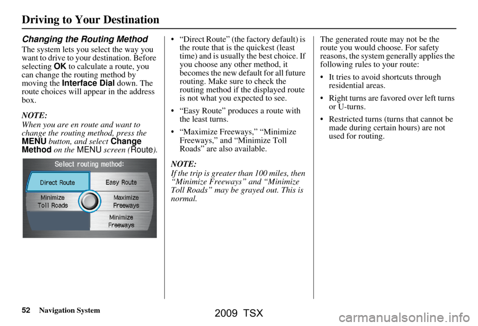 Acura TSX 2009 Navigation Manual 52Navigation System
Driving to Your Destination
Changing the Routing Method
The system lets you select the way you
want to drive to your destination. Before
selecting OK to calculate a route, you
Acura TSX 2009 Navigation Manual 52Navigation System
Driving to Your Destination
Changing the Routing Method
The system lets you select the way you
want to drive to your destination. Before
selecting OK to calculate a route, you