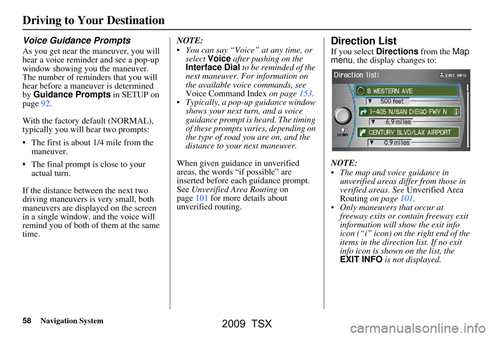 Acura TSX 2009 Navigation Manual 58Navigation System
Driving to Your Destination
Voice Guidance Prompts
As you get near the maneuver, you will
hear a voice reminder and see a pop-up
window showing you the maneuver.
The number of Acura TSX 2009 Navigation Manual 58Navigation System
Driving to Your Destination
Voice Guidance Prompts
As you get near the maneuver, you will
hear a voice reminder and see a pop-up
window showing you the maneuver.
The number of