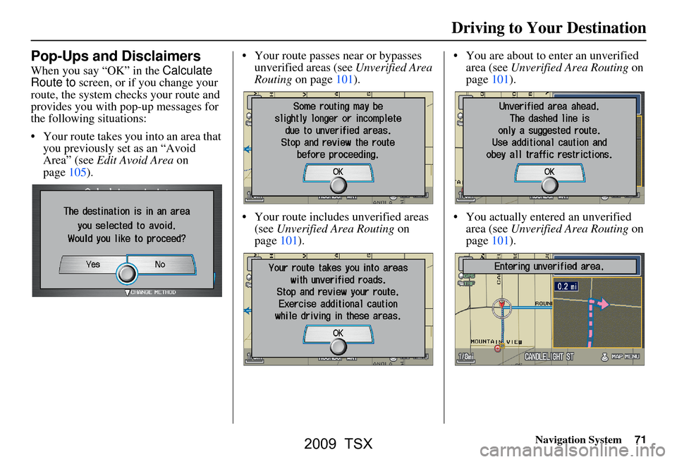 Acura TSX 2009 Navigation Manual Navigation System71
Pop-Ups and Disclaimers
When you say “OK” in the Calculate
Route to screen, or if you change your
route, the system checks your route and
provides you with pop-up messages Acura TSX 2009 Navigation Manual Navigation System71
Pop-Ups and Disclaimers
When you say “OK” in the Calculate
Route to screen, or if you change your
route, the system checks your route and
provides you with pop-up messages