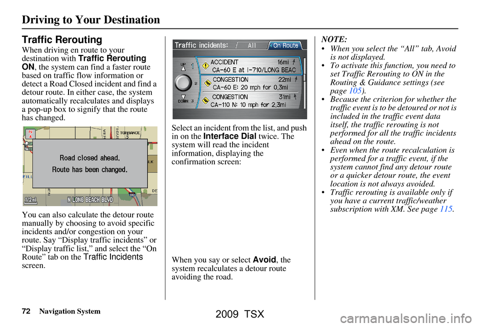 Acura TSX 2009 Navigation Manual 72Navigation System
Driving to Your Destination
Traffic Rerouting
When driving en route to your
destination with Traffic Rerouting
ON , the system can fi nd a faster route
based on traffic flow in Acura TSX 2009 Navigation Manual 72Navigation System
Driving to Your Destination
Traffic Rerouting
When driving en route to your
destination with Traffic Rerouting
ON , the system can fi nd a faster route
based on traffic flow in