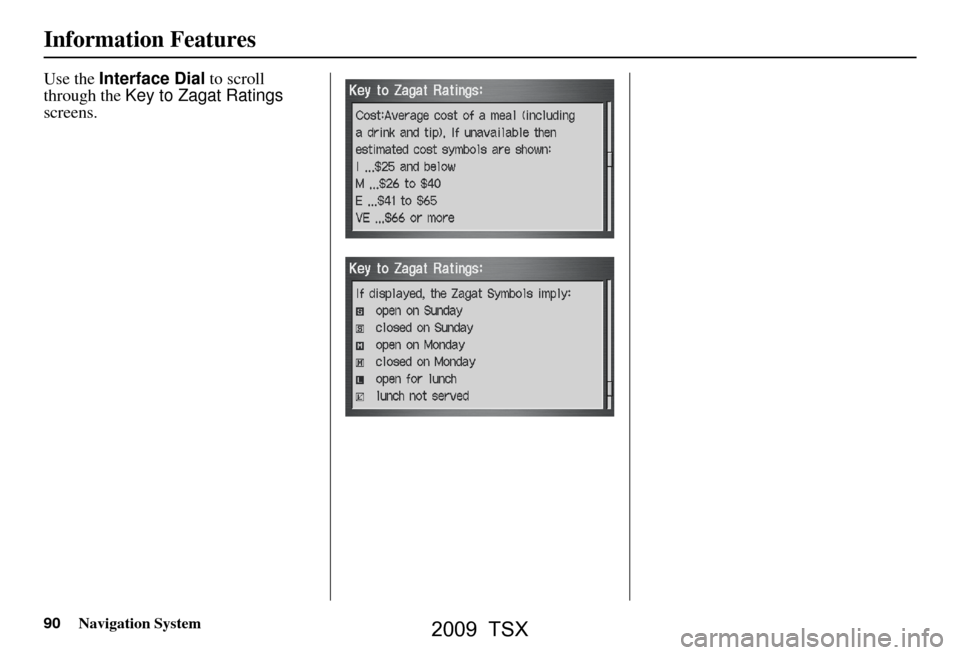 Acura TSX 2009 Navigation Manual 90Navigation System
Information Features
Use the Interface Dial to scroll
through the Key to Zagat Ratings
screens.
2009 TSX Acura TSX 2009 Navigation Manual 90Navigation System
Information Features
Use the Interface Dial to scroll
through the Key to Zagat Ratings
screens.
2009 TSX