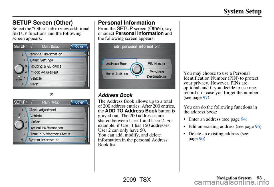 Acura TSX 2009 Navigation Manual Navigation System93
System Setup
SETUP Screen (Other)
Select the “Other” tab to view additional
SETUP functions and the following
screen appears:
to
Personal Information
From the SETUP screen ( Acura TSX 2009 Navigation Manual Navigation System93
System Setup
SETUP Screen (Other)
Select the “Other” tab to view additional
SETUP functions and the following
screen appears:
to
Personal Information
From the SETUP screen (